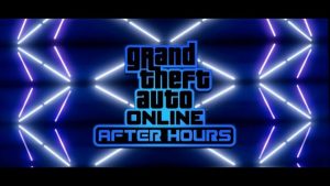 Grand Theft Auto Online AFter Hours