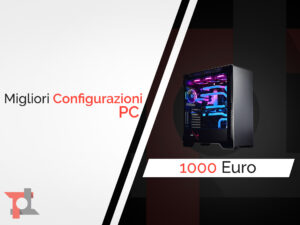 configurazione pc 1000 Euro