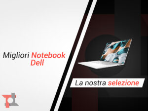 Migliori notebook Dell di Dicembre 2022: ecco i nostri consigli 1