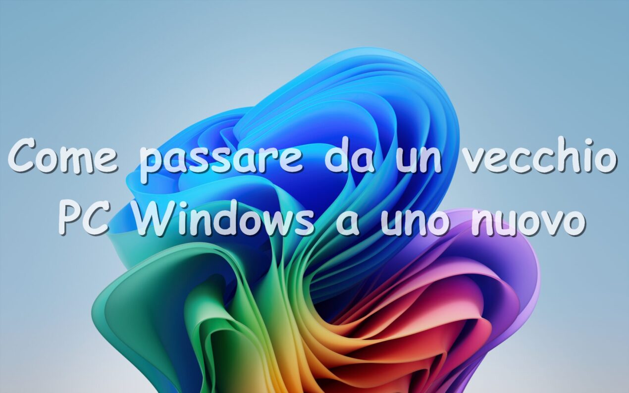 Come passare da un vecchio PC Windows a uno nuovo: guida per mantenere account, file e app